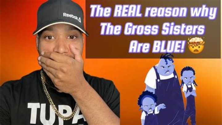 Why are the gross sisters blue? Celebrity.fm #1 Official Stars, Business & People Network, W